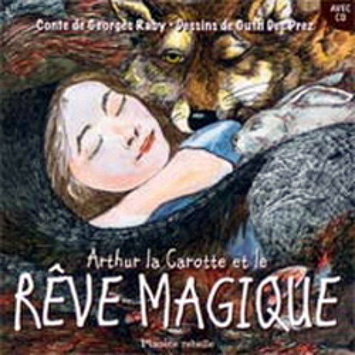 Couverture du livre « ARTHUR DE LA CAROTTE ET LE REVE MAGIQUE + CD » de Georges Raby, librairie Les Contes Infusés à Corte