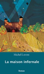 Couverture du livre « LA MAISON INFERNALE » de Michel Lavoie, librairie Les Contes Infusés à Corte