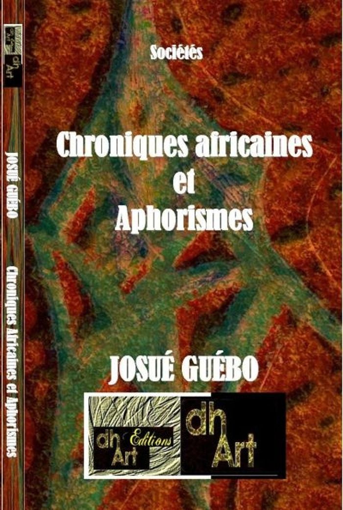 Couverture du livre « CHRONIQUES AFRICAINES ET APHORISMES » de Guebo Josue, librairie Les Contes Infusés à Corte