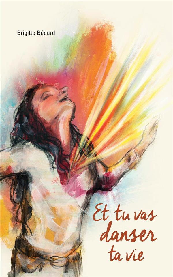 Couverture du livre « ET TU VAS DANSER TA VIE » de Bedard Brigitte, librairie Les Contes Infusés à Corte