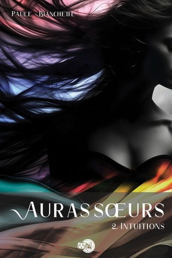 Couverture du livre « AURAS SOEURS - AURAS SOEURS T2 - INTUITIONS » de Paule Blanchette, librairie Les Contes Infusés à Corte