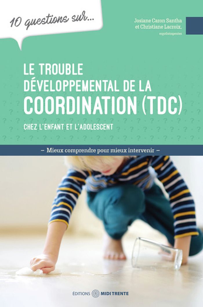Couverture du livre « Le trouble développemental de la coordination (TDC) chez l'enfant et l'adolescent » de Josiane Caron Santha, librairie Les Contes Infusés à Corte
