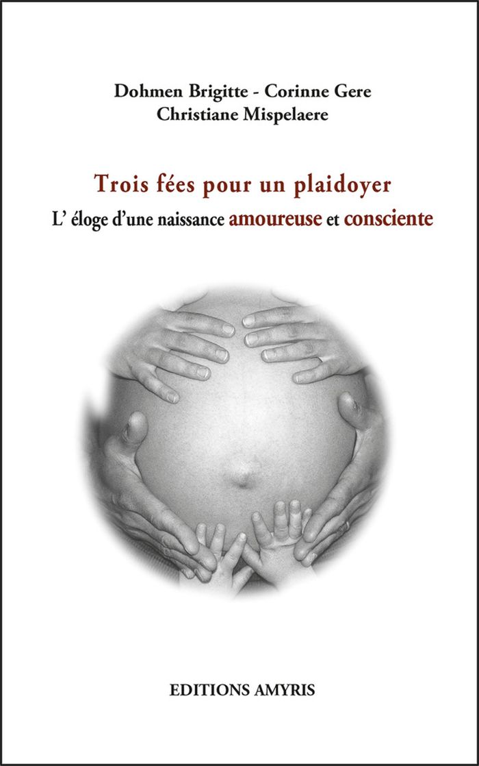 Couverture du livre « TROIS FEES POUR UN PLAIDOYER - L'ELOGE D'UNE NAISSANCE AMOUREUSE ET CONSCIENTE » de Dohmen/gere, librairie Les Contes Infusés à Corte