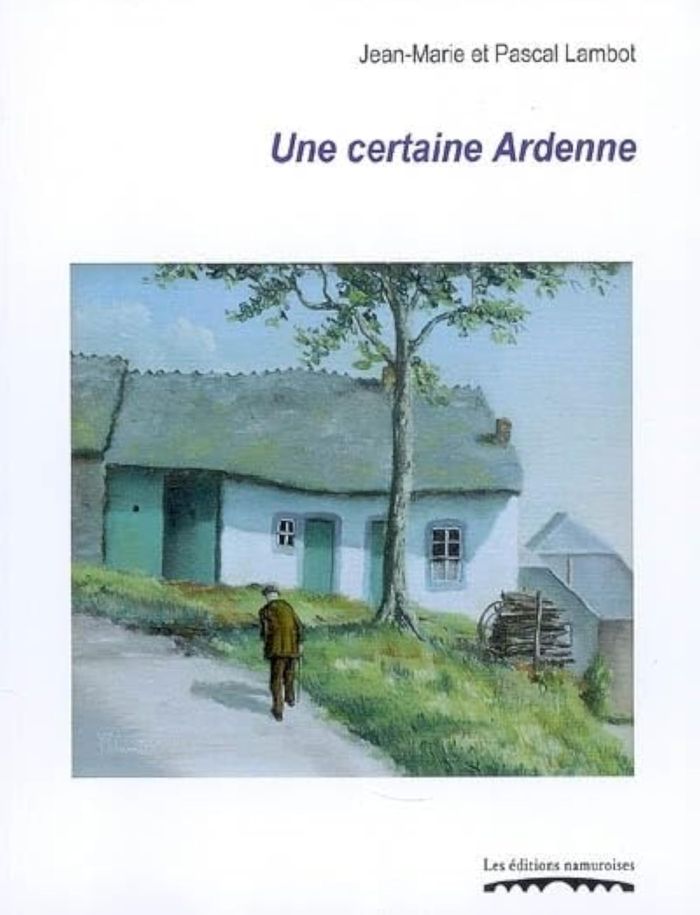Couverture du livre « UNE CERTAINE ARDENNE » de Lambot, Jean-Marie, librairie Les Contes Infusés à Corte