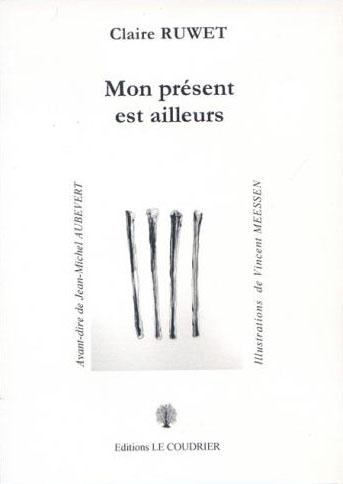 Couverture du livre « MON PRESENT EST AILLEURS » de Claire Ruwet, librairie Les Contes Infusés à Corte