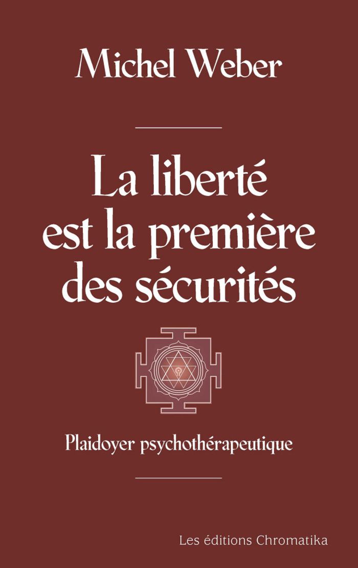 Couverture du livre « LA LIBERTE EST LA PREMIERE DES SECURITES - PLAIDOYER PSYCHOTHERAPEUTIQUE » de Michel Weber, librairie Les Contes Infusés à Corte