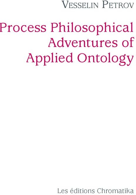 Couverture du livre « PROCESS PHILOSOPHICAL ADVENTURES OF APPLIED ONTOLOGY » de Vesselin Petrov, librairie Les Contes Infusés à Corte