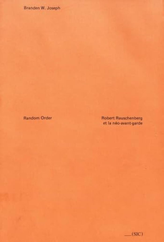Couverture du livre « RANDOM ORDER - ROBERT RAUSCHENBERG ET LA NEO-AVANT-GARDE » de W. Joseph Branden, librairie Les Contes Infusés à Corte
