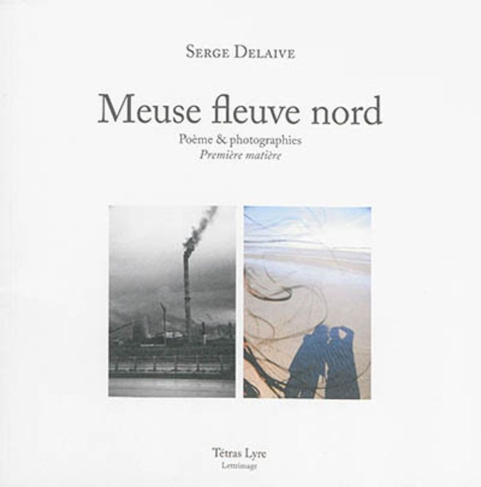 Couverture du livre « MEUSE FLEUVE NORD : POEME & PHOTOGRAPHIES : PREMIERE MATIERE », librairie Les Contes Infusés à Corte
