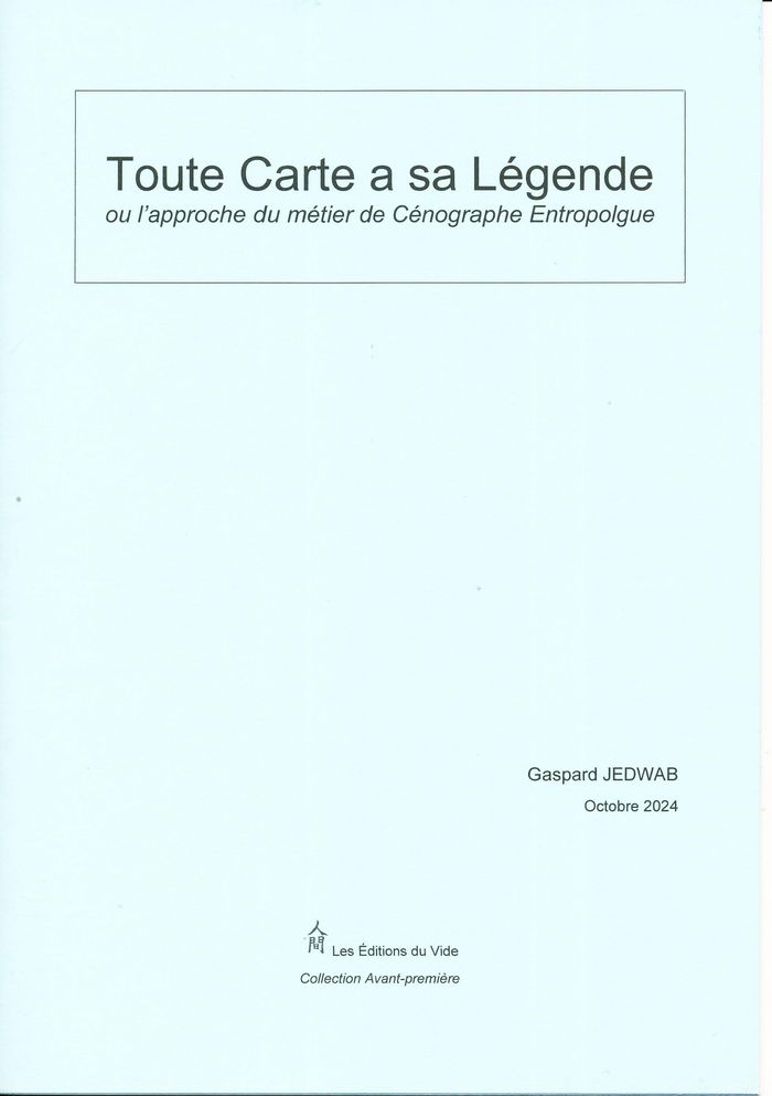 Couverture du livre « TOUTE CARTE A SA LEGENDE - OU L'APPROCHE DU METIER DE CENOGRAPHE ENTROPOLOGUE » de Gaspard Jedwab, librairie Les Contes Infusés à Corte