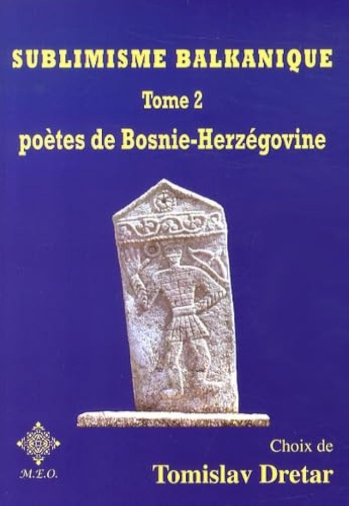 Couverture du livre « SUBLIMISME BALKANIQUE TOME 2 POETES DE BOSNIE-HERZEGOVINE » de Tomislav Dretar, librairie Les Contes Infusés à Corte