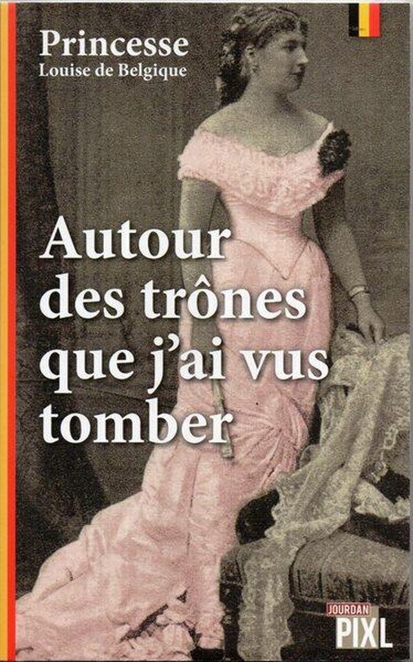 Couverture du livre « AUTOUR DES TRONES QUE J'AI VUS TOMBER » de Belgique Louise De, librairie Les Contes Infusés à Corte