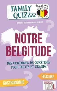Couverture du livre « NOTRE BELGITUDE - QUIZZZZZZZ BELGIQUE » de Libens/deleixhe, librairie Les Contes Infusés à Corte