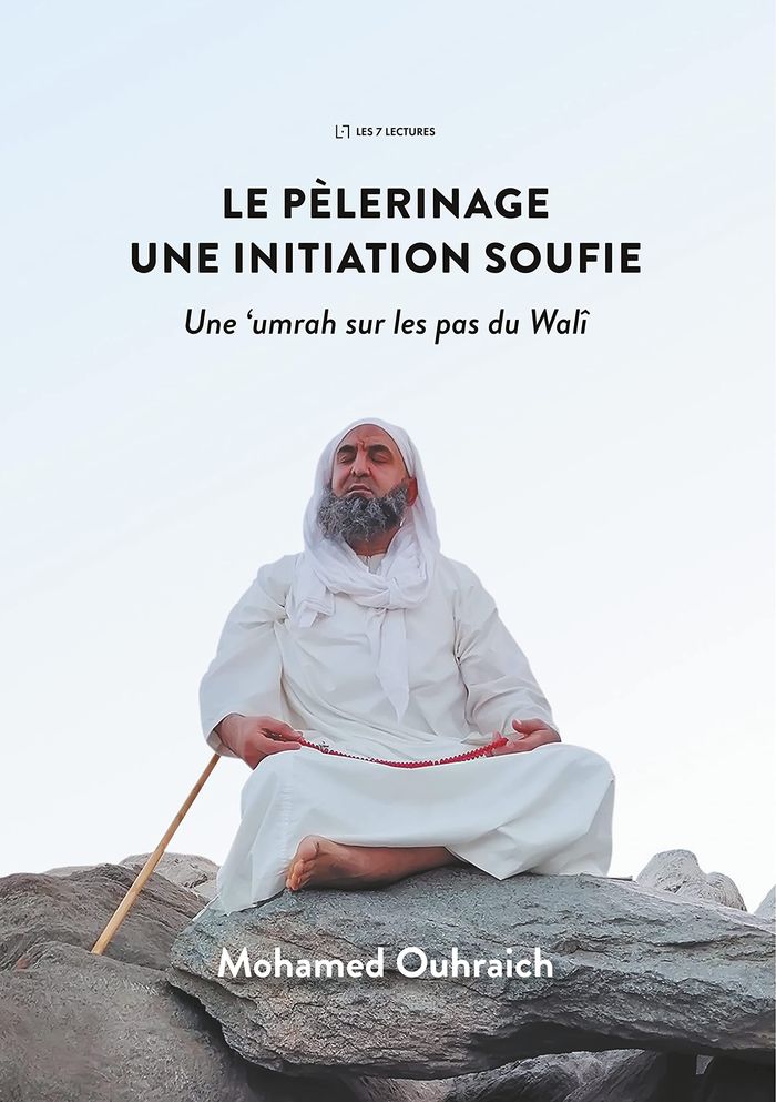 Couverture du livre « LE PELERINAGE : UNE INITIATION SOUFIE - UNE UMRAH SUR LES PAS DU WALI - ILLUSTRATIONS, COULEUR » de Mohamed Ouhraich, librairie Les Contes Infusés à Corte