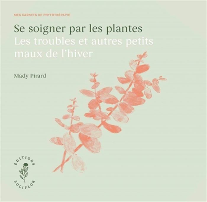 Couverture du livre « SE SOIGNER PAR LES PLANTES - LES TROUBLES ET AUTRES PETITS MAUX DE L'HIVER. » de Xxx, librairie Les Contes Infusés à Corte