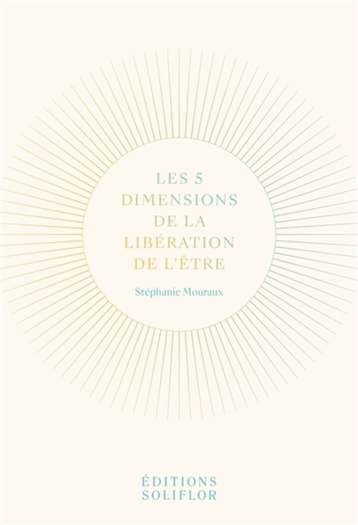 Couverture du livre « LES 5 DIMENSIONS DE LA LIBERATION DE L'ETRE », librairie Les Contes Infusés à Corte