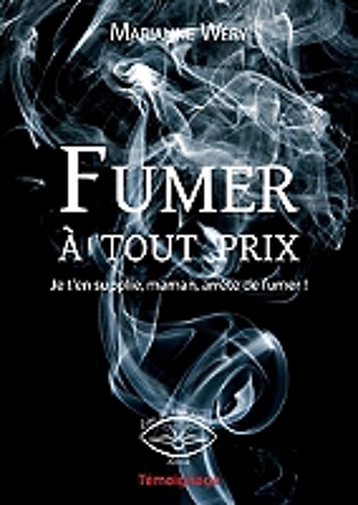 Couverture du livre « FUMER A TOUT PRIX - JE T'EN SUPPLIE, MAMAN, ARRETE DE FUMER », librairie Les Contes Infusés à Corte