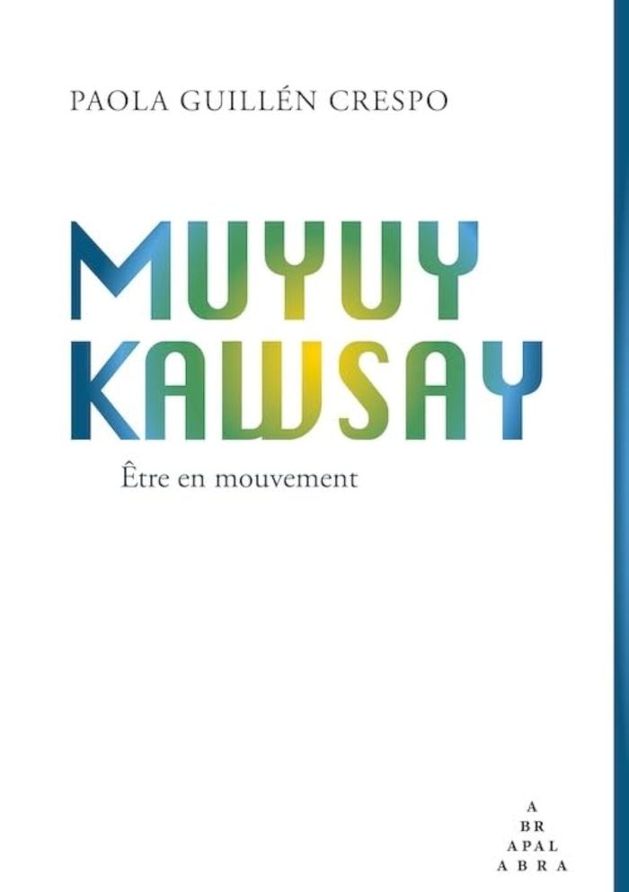 Couverture du livre « Muyuy Kawsay : Être en mouvement » de Paola Guillén Crespo, librairie Les Contes Infusés à Corte