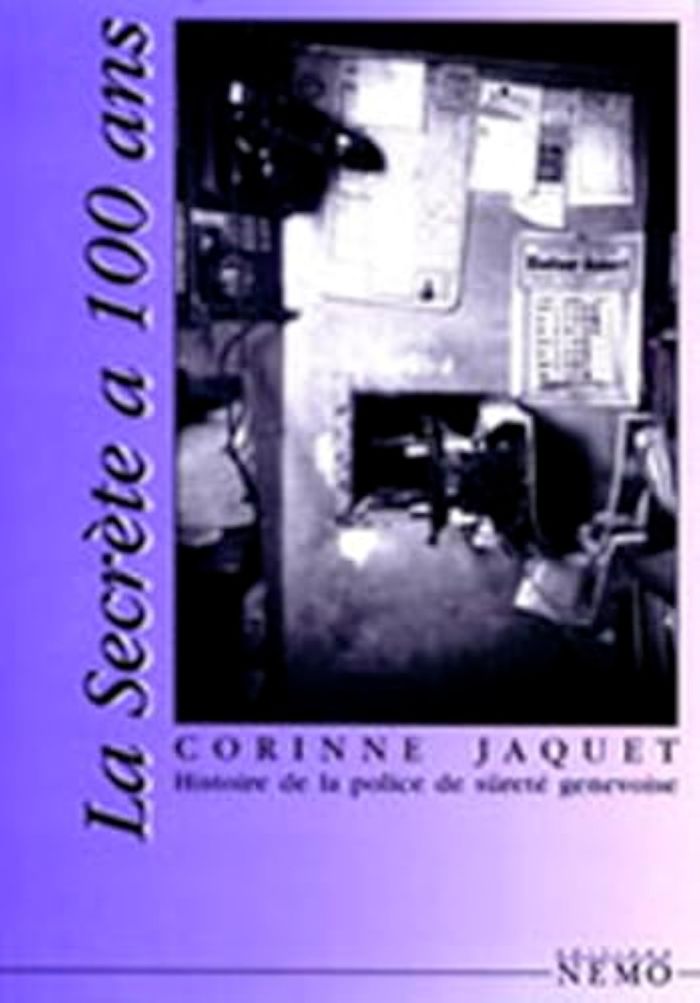 Couverture du livre « LA SECRETE A 100 ANS, HISTOIRE DE LA POLICE DE SURETE GENEVOISE », librairie Les Contes Infusés à Corte