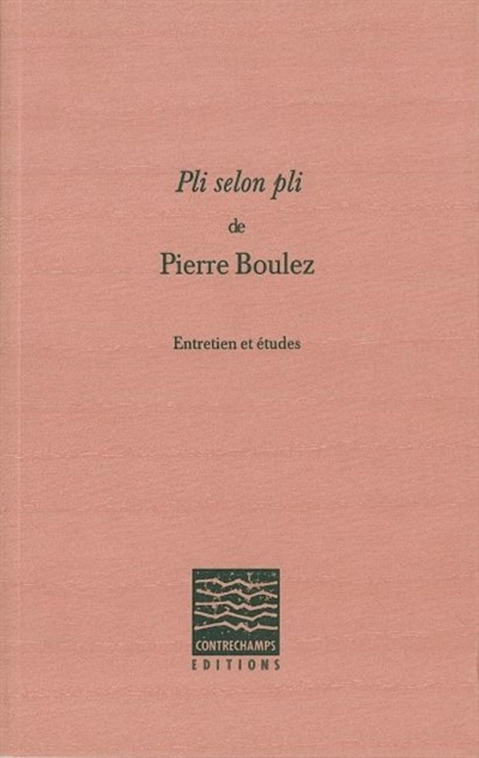 Couverture du livre « PLI SELON PLI - ENTRETIEN ET ETUDES » de Pierre Boulez, librairie Les Contes Infusés à Corte