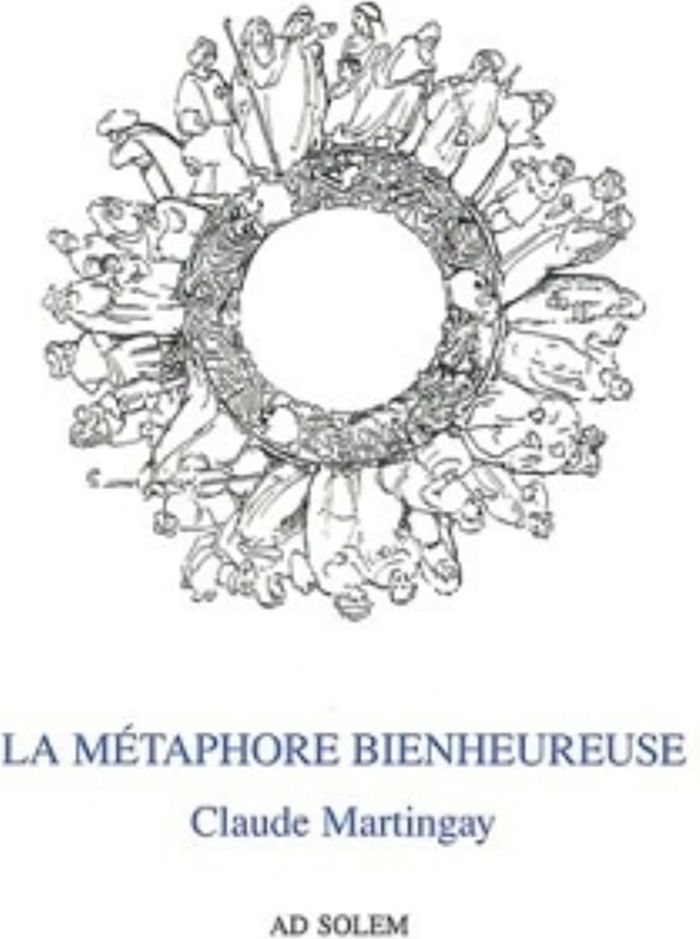 Couverture du livre « LA METAPHORE BIENHEUREUSE » de Claude Martingay, librairie Les Contes Infusés à Corte