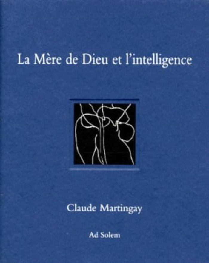 Couverture du livre « LA MERE DE DIEU ET L'INTELLIGENCE » de Claude Martingay, librairie Les Contes Infusés à Corte