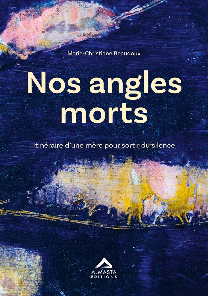 Couverture du livre « Nos angles morts : itinéraire d'une mère pour sortir du silence » de Marie-Christiane Beaudoux, librairie Les Contes Infusés à Corte
