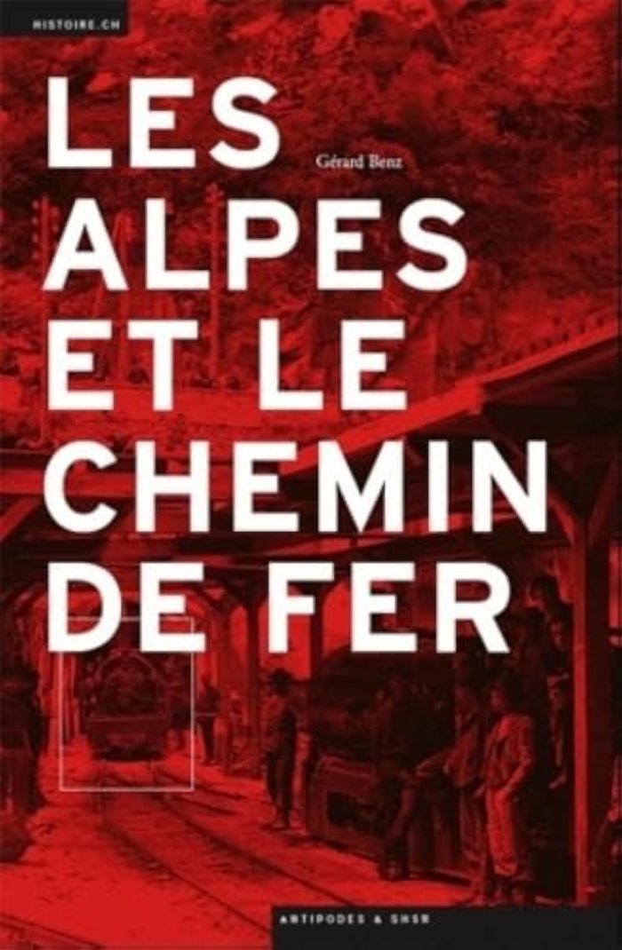 Couverture du livre « LES ALPES ET LE CHEMIN DE FER » de Gerard Benz, librairie Les Contes Infusés à Corte