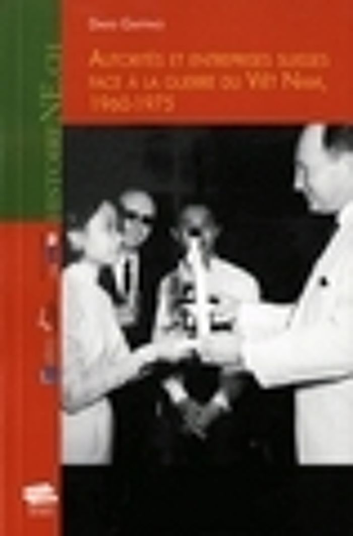 Couverture du livre « AUTORITES ET ENTREPRISES SUISSES FACE A LA GUERRE DU VIET NAM, 1960-1975 » de Gaffino, librairie Les Contes Infusés à Corte