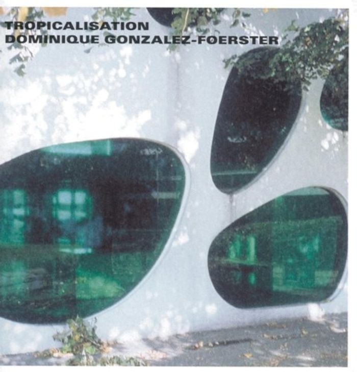 Couverture du livre « DOMINIQUE GONZALEZ-FOERSTER - TROPICALISATION! » de Moritz Kung, librairie Les Contes Infusés à Corte