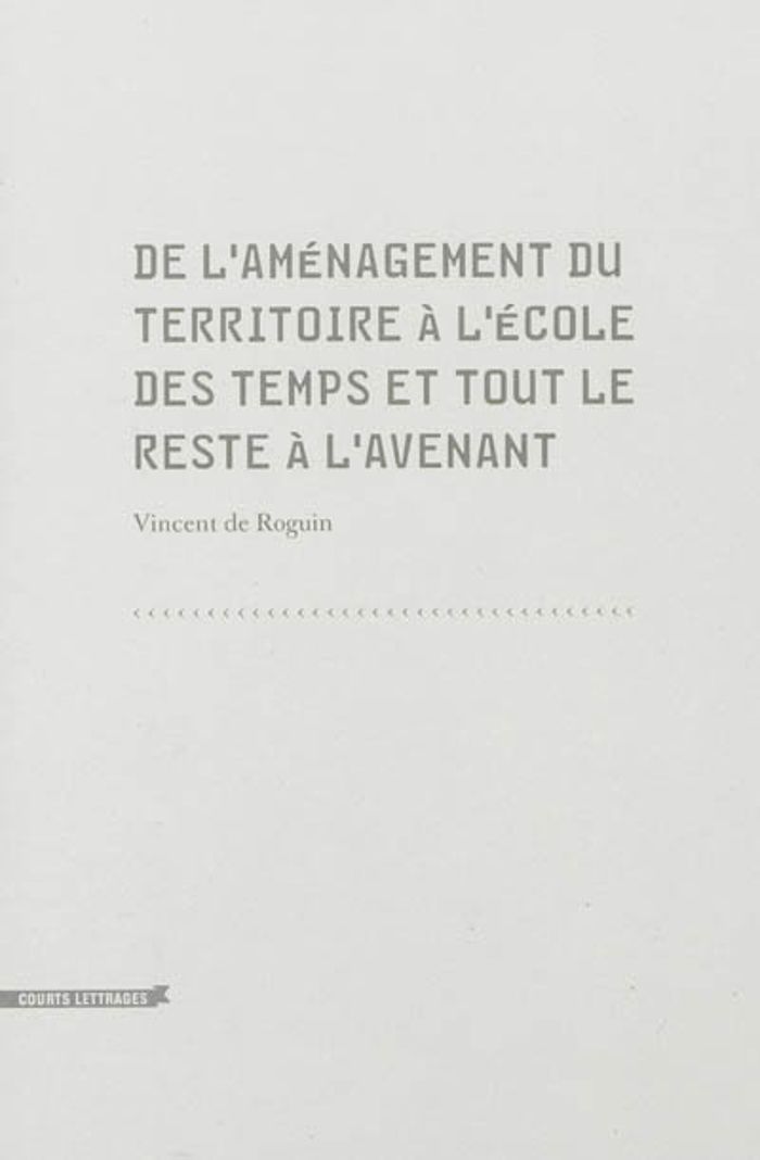 Couverture du livre « DE L'AMENAGEMENT DU TERRITOIRE A L'ECOLE DES TEMPS » de De Roguin Vincent, librairie Les Contes Infusés à Corte