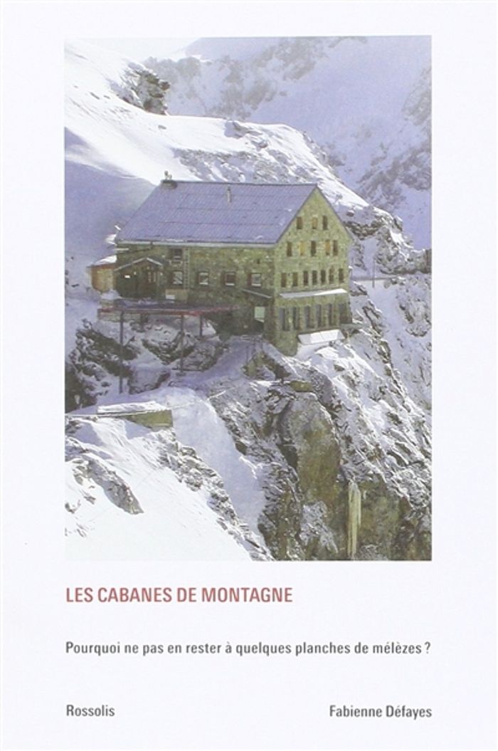 Couverture du livre « LES CABANES DE MONTAGNE - POURQUOI NE PAS EN RESTER A QUELQUES PLANCHES DE MELEZ », librairie Les Contes Infusés à Corte