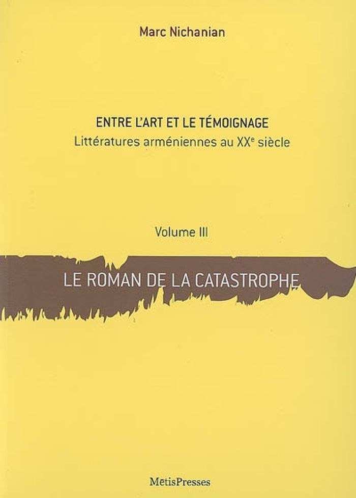 Couverture du livre « LE ROMAN DE LA CATASTROPHE - ENTRE L'ART ET LE TEMOIGNAGE ... » de Marc Nichanian, librairie Les Contes Infusés à Corte