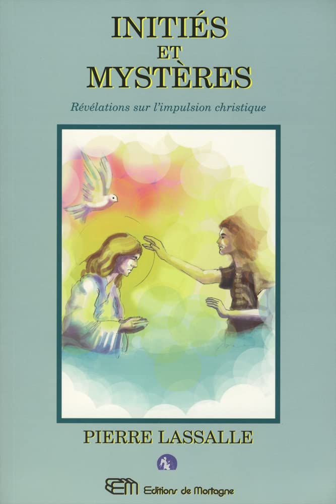 Couverture du livre « INITIES ET MYSTERES - REVELATIONS SUR L'IMPULSION CHRISTIQUE » de Pierre Lassalle, librairie Les Contes Infusés à Corte