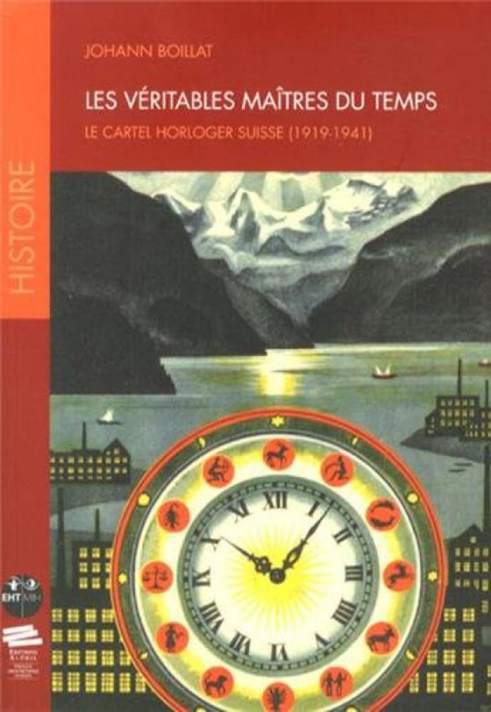 Couverture du livre « LES VERITABLES MAITRES DU TEMPS - LE CARTEL HORLOGER SUISSE (1919-1941) » de Johann Boillat, librairie Les Contes Infusés à Corte