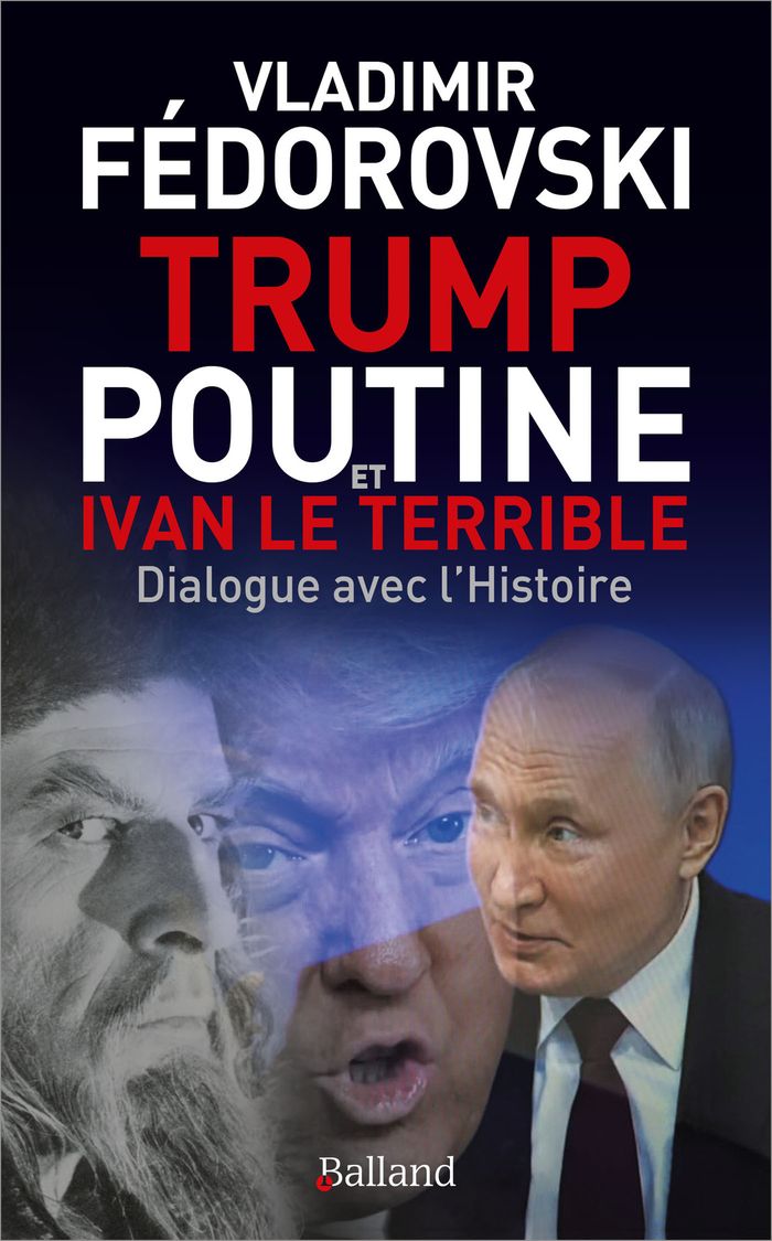 Couverture du livre « Trump, Poutine et Ivan le Terrible : dialogue avec l'histoire » de Vladimir Fédorovski, librairie Les Contes Infusés à Corte