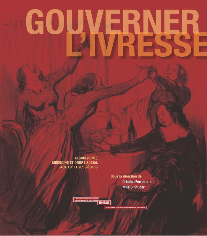 Couverture du livre « GOUVERNER L'IVRESSE : ALCOOL(ISME), MEDECINE ET ORDRE SOCIAL AUX 19E ET 20E SIECLES » de Ferreira Cristina, librairie Les Contes Infusés à Corte