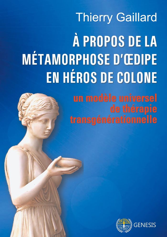 Couverture du livre « A PROPOS DE LA METAMORPHOSE D'OEDIPE EN HEROS DE COLONE - UN MODELE UNIVERSEL DE THERAPIE TRANSGENER » de Thierry Gaillard, librairie Les Contes Infusés à Corte