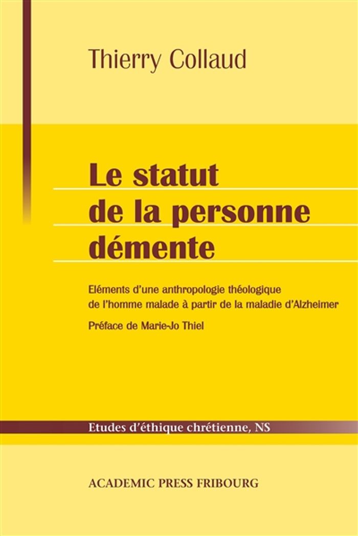 Couverture du livre « LE STATUT DE LA PERSONNE DEMENTE - ELEMENTS D'UNE ANTHROPOLOGIE THEOLOGIQUE DE L'HOMME MALADE A PART » de Thierry Collaud, librairie Les Contes Infusés à Corte