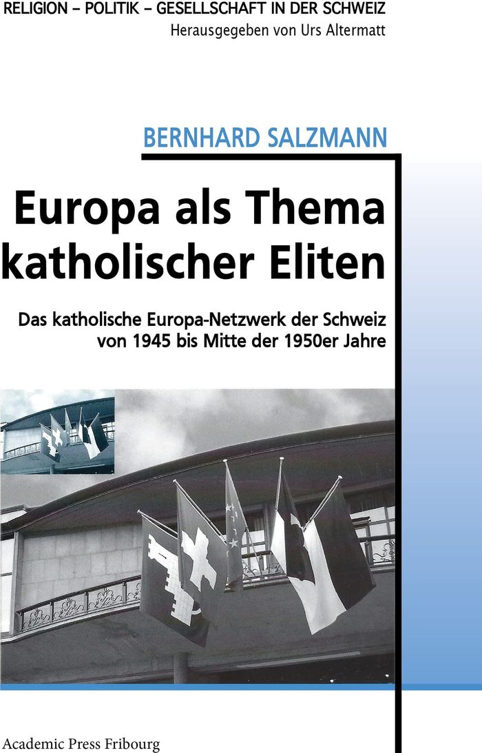 Couverture du livre « EUROPA ALS THEMA KATHOLISCHER ELITEN - DAS KATHOLISCHE EUROPA-NETZWERK DER SCHWEIZ VON 1945 BIS MITT » de Bernhard Salzmann, librairie Les Contes Infusés à Corte