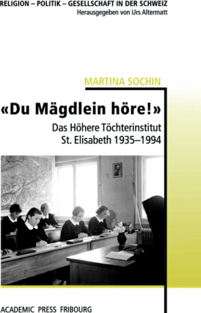 Couverture du livre « DU MAGDLEIN HORE!  - DAS HOHERE TOCHTERINSTITUT ST. ELISABETH 1935-1994 » de Martina Sochin, librairie Les Contes Infusés à Corte