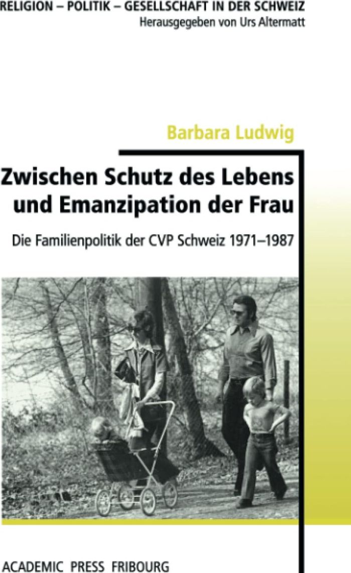 Couverture du livre « ZWISCHEN SCHUTZ DES LEBENS UND EMANZIPATION DER FRAU - DIE FAMILIENPOLITIK DER CVP SCHWEIZ 1971-1987 » de Barbara Ludwig, librairie Les Contes Infusés à Corte