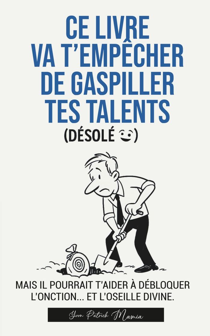 Couverture du livre « Ce livre va t'empêcher de gaspiller tes talents, désolé : mais il pourrait t'aider à débloquer l'onction, et l'oseille divine » de Onyvon, librairie Les Contes Infusés à Corte