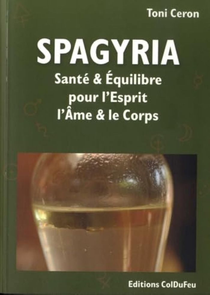 Couverture du livre « SPAGYRIA, SANTE ET EQUILIBRE POUR L'ESPRIT, L'AME ET LE CORPS » de Ceron Toni, librairie Les Contes Infusés à Corte