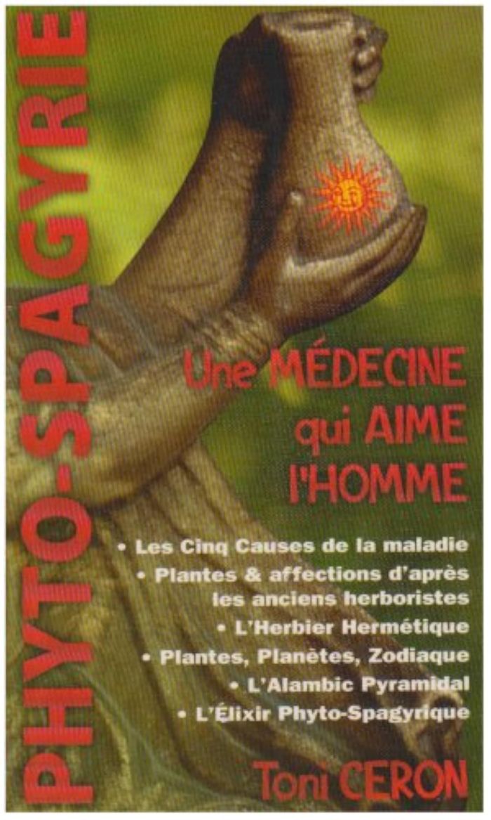 Couverture du livre « PHYTO-SPAGYRIE, UNE MEDECINE QUI AIME L'HOMME (3EME EDITION) » de Ceron Toni, librairie Les Contes Infusés à Corte