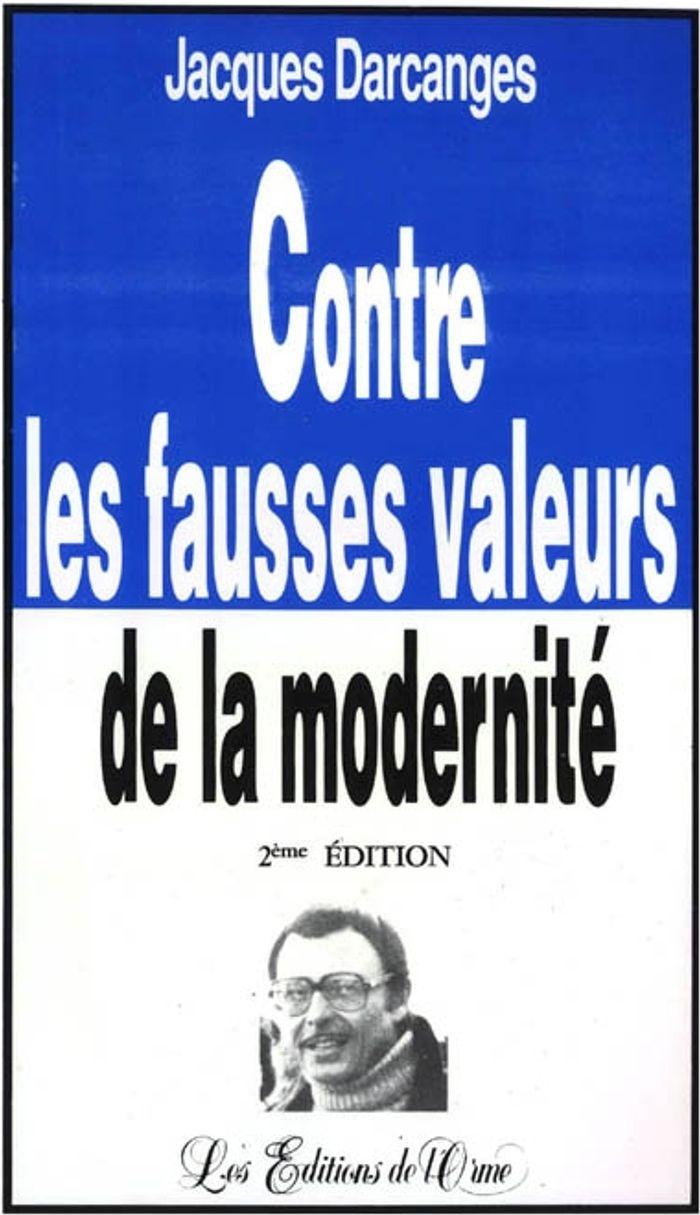 Couverture du livre « CONTRE LES FAUSSES VALEURS DE LA MODERNITE » de Jacques Darcanges, librairie Les Contes Infusés à Corte