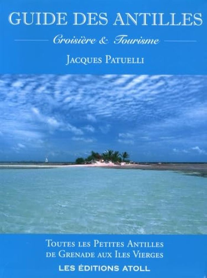 Couverture du livre « LE GUIDE DES ANTILLES - CROISIERE ET TOURISME » de Patuelli Jacques, librairie Les Contes Infusés à Corte