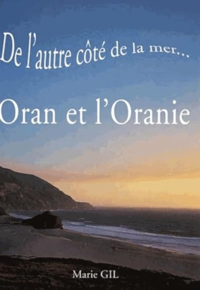 Couverture du livre « DE L'AUTRE COTE DE LA MER... ORAN ET L'ORANIE » de Marie Gil, librairie Les Contes Infusés à Corte