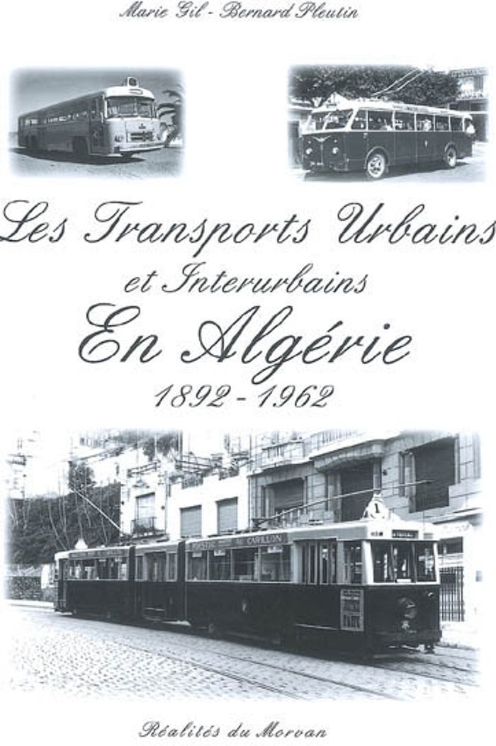 Couverture du livre « LES TRANSPORTS URBAINS ET INTERURBAINS EN ALGERIE 1892-1962 » de Gil Et B.Pleutin M., librairie Les Contes Infusés à Corte
