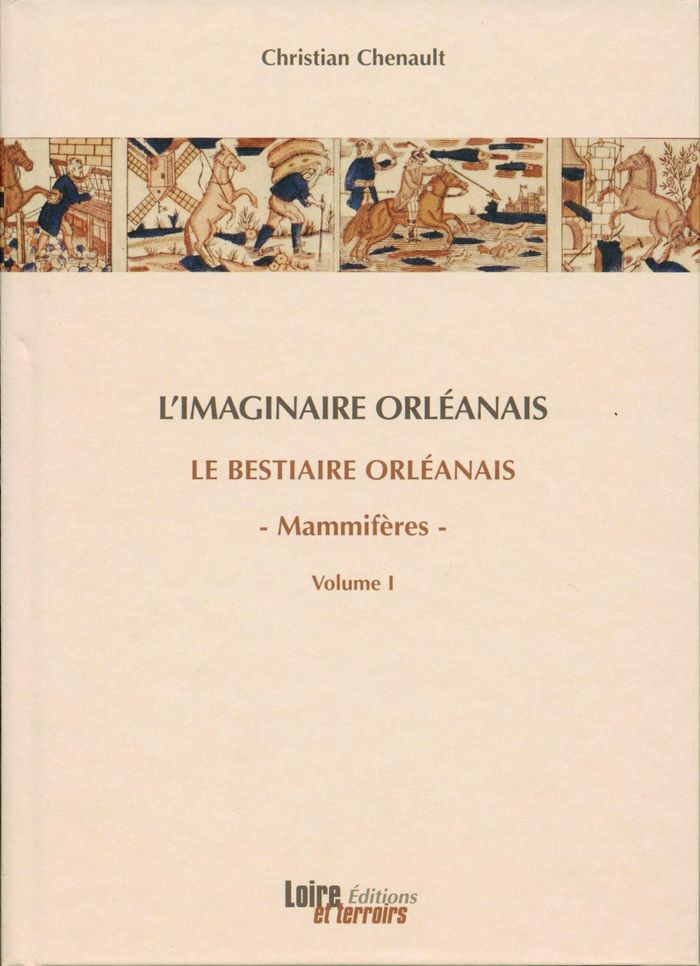 Couverture du livre « LE BESTIAIRE ORLEANAIS (VOLUME 1 + COFFRET) » de Christian Chenault, librairie Les Contes Infusés à Corte